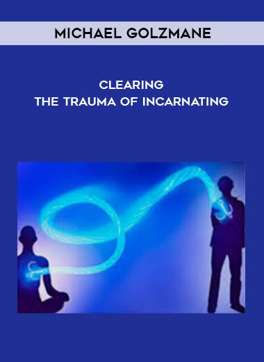 Michael Golzmane - Clearing The Trauma Of Incarnating by https://illedu.info