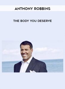 Anthony Robbins - The Body You Deserve by https://illedu.info
