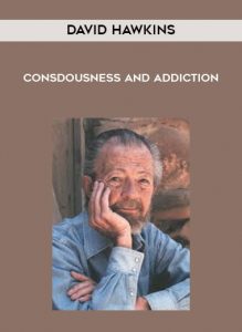 David Hawkins - Consdousness and Addiction by https://illedu.info