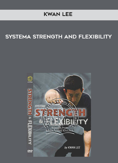 Kwan Lee - Systema Strength and Flexibility by https://illedu.info