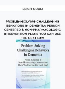 Problem-Solving Challenging Behaviors in Dementia: Person-Centered & Non-Pharmacologic Intervention Plans You Can Use the Next day! - Leigh Odom by https://illedu.info