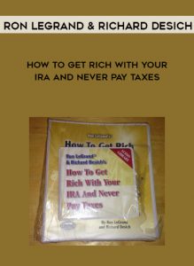 Ron Legrand & Richard Desich – How to Get Rich with Your IRA and Never Pay Taxes by https://illedu.info