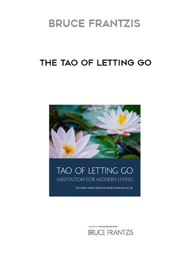 Bruce Frantzis - The Tao of Letting Go