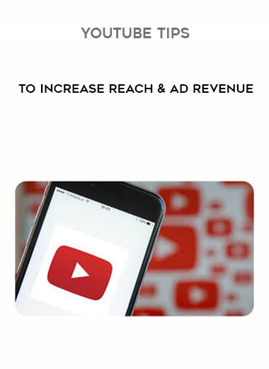 YouTube Tips to Increase Reach & Ad Revenue