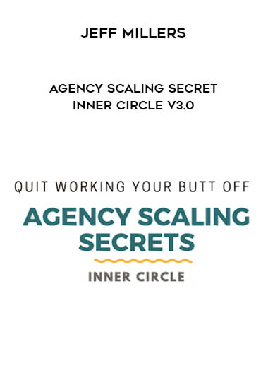 Jeff Millers - Agency Scaling Secret Inner Circle V3.0