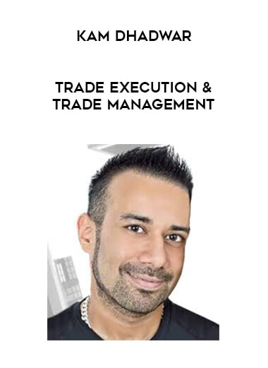 Kam Dhadwar - Trade Execution & Trade Management