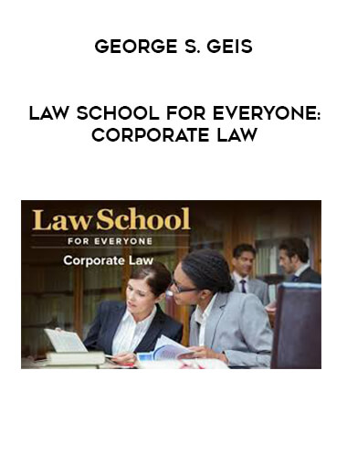George S. Geis - Law School for Everyone: Corporate Law