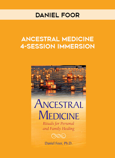 Daniel Foor - Ancestral Medicine 4-Session Immersion