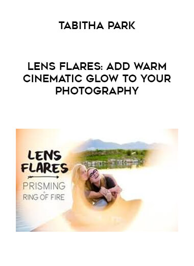 Tabitha Park - Lens Flares: Add Warm Cinematic Glow to your Photography
