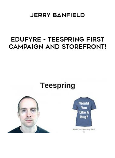 Jerry Banfield - EDUfyre - Teespring First Campaign and Storefront!
