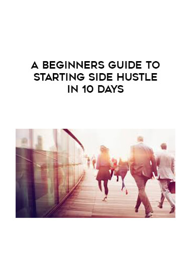 A beginners guide to starting Side Hustle in 10 days