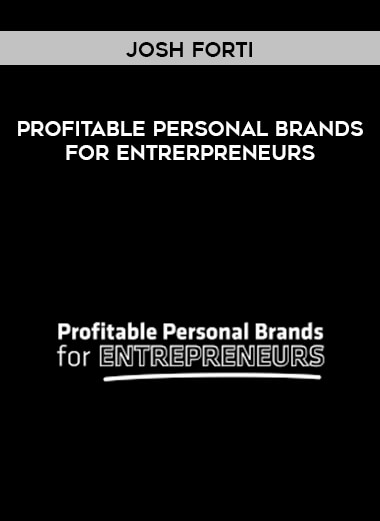 Josh Forti - Profitable Personal Brands for Entrerpreneurs