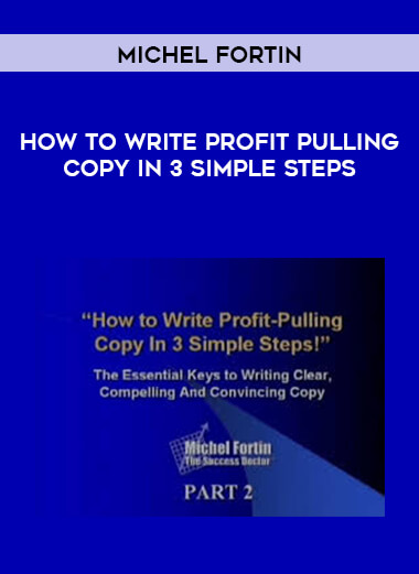 Michel Fortin - How To Write Profit Pulling Copy In 3 Simple Steps