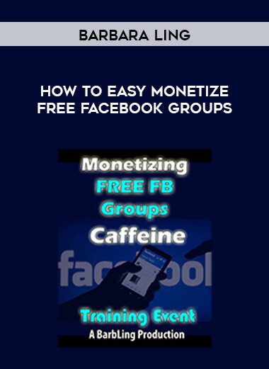 Barbara Ling - How To Easy Monetize Free FaceBook Groups