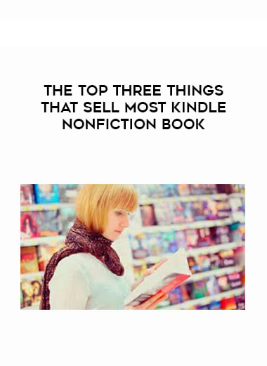 The Top Three Things That Sell Most Kindle Nonfiction Book