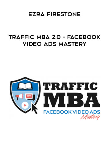 Ezra Firestone - Traffic MBA 2.0 - Facebook Video Ads Mastery
