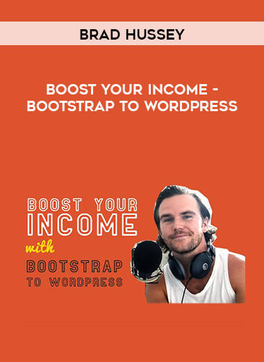Brad Hussey - Boost Your Income - Bootstrap to WordPress
