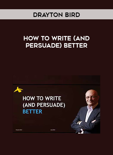 Drayton Bird - How To Write (And Persuade) Better