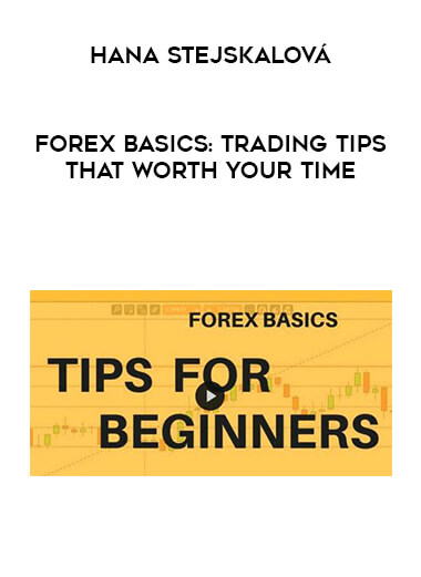 Hana Stejskalová - Forex Basics: Trading Tips that Worth Your Time