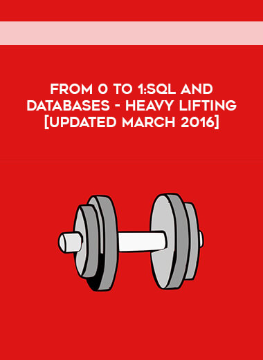 From 0 To 1:SQL And Databases - Heavy Lifting [Updated March 2016]