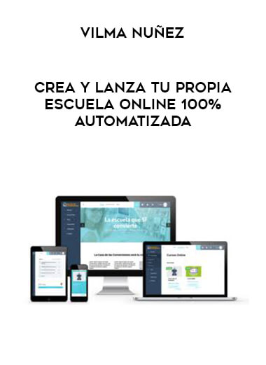 Vilma Nuñez - Crea y Lanza tu Propia Escuela Online 100% Automatizada