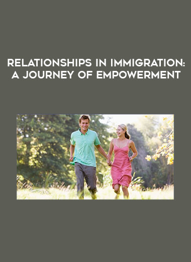 Relationships in Immigration: A Journey of Empowerment