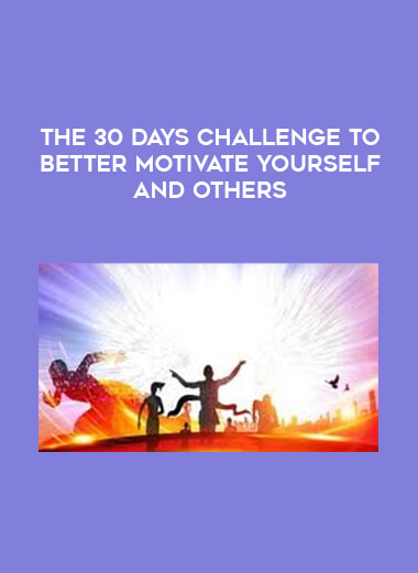 The 30 Days Challenge to Better Motivate Yourself and Others