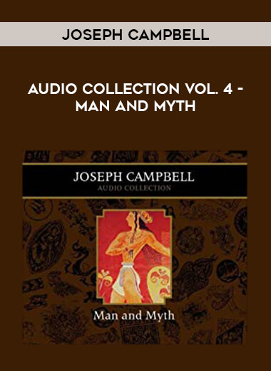 Joseph Campbell Audio Collection Vol. 4 - Man and Myth
