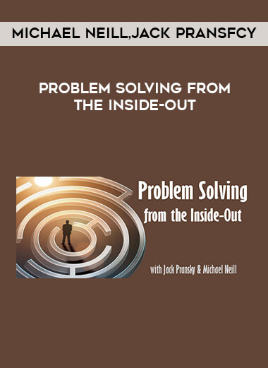 Michael Neill and Jack Pransfcy - Problem Solving from the Inside-Out