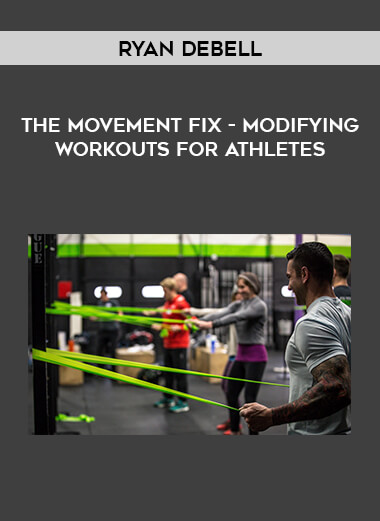 Ryan DeBell - The Movement Fix - Modifying Workouts For Athletes