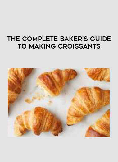 The Complete Baker's Guide to Making Croissants