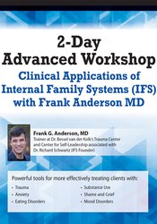 Frank Anderson - 2-Day Advanced Workshop: Clinical Applications of Internal Family Systems (IFS) with Frank Anderson MD