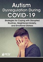 Kathy Morris - Autism Dysregulation During COVID-19: Strategies for Coping with Disrupted Routines, Heightened Anxiety, and Emotional Distress