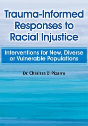 Charissa Pizarro - Trauma-Informed Responses to Racial Injustice: Interventions for New, Diverse or Vulnerable Populations