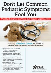 Stephen Jones - Don’t Let Common Pediatric Symptoms Fool You: Quickly Recognize the Clues that Require Urgent Action