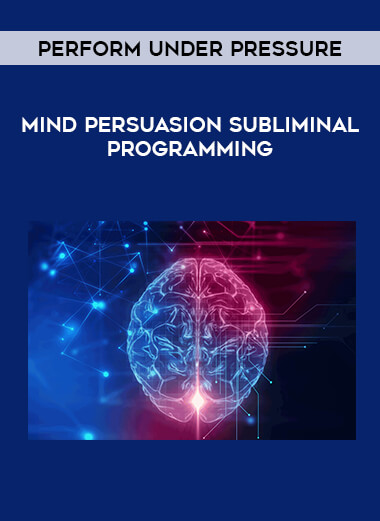 Mind Persuasion Subliminal Programming - Perform Under Pressure