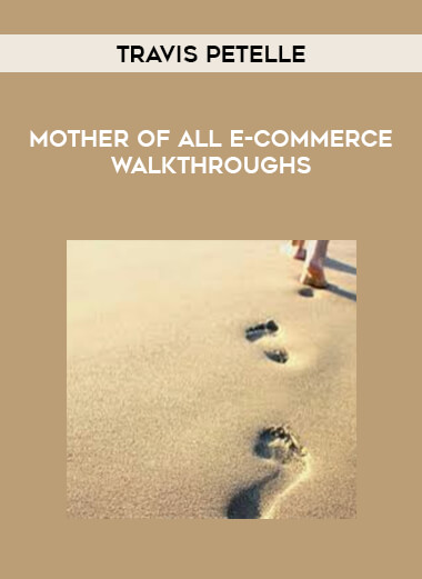 Travis Petelle - Mother Of All E-commerce Walkthroughs