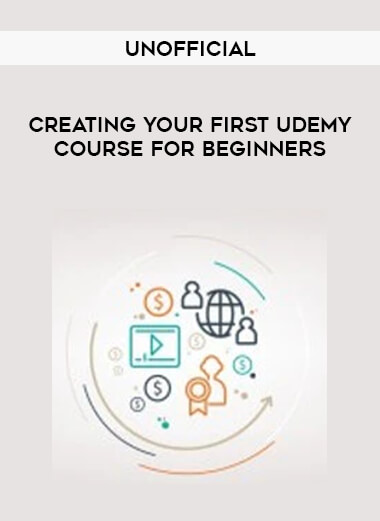 Creating Your First Udemy Course For Beginners - Unofficial