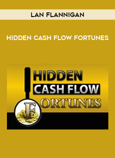 Lan Flannigan - Hidden Cash Flow Fortunes