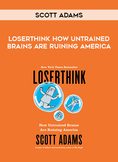 Scott Adams - Loserthink How Untrained Brains Are Ruining America