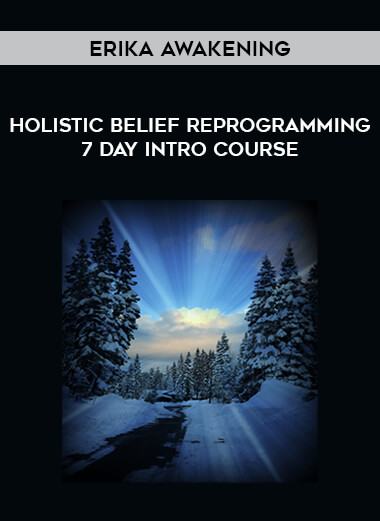 Erika Awakening - Holistic Belief Reprogramming 7 Day Intro Course
