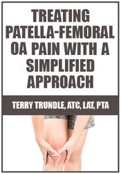 Terry Trundle - Treating Patella-Femoral OA Pain with a Simplified Approach courses available download now.