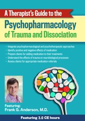 Frank Anderson - A Therapist’s Guide to the Psychopharmacology of Trauma and Dissociation courses available download now.