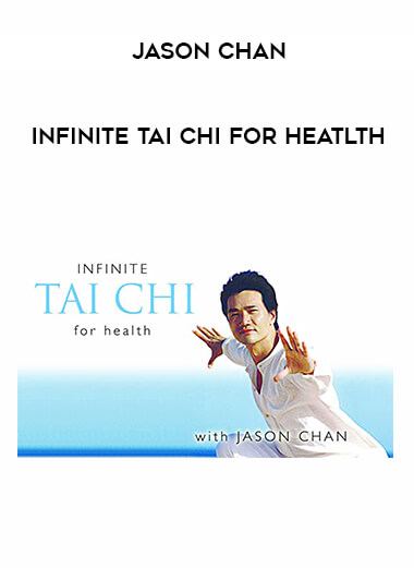 Jason Chan Infinite Tai Chi For Heatlth courses available download now.