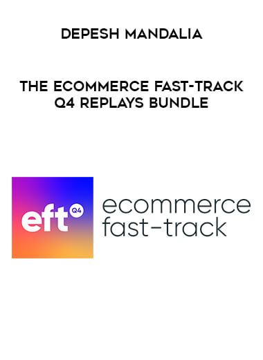 Depesh Mandalia - The Ecommerce Fast-Track Q4 Replays Bundle courses available download now.