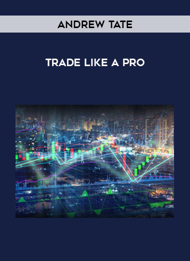 Andrew Tate - Trade Like a Pro courses available download now.