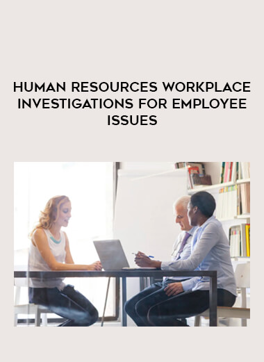 Human Resources Workplace Investigations for Employee Issues courses available download now.