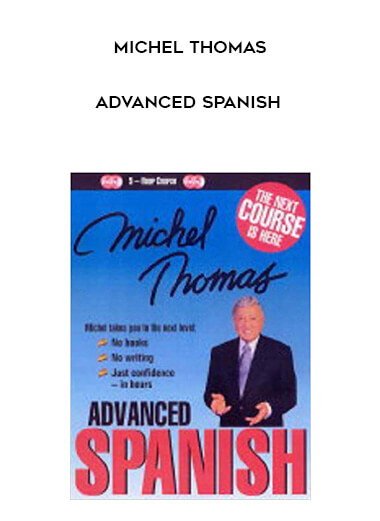 Michel Thomas - Advanced Spanish courses available download now.
