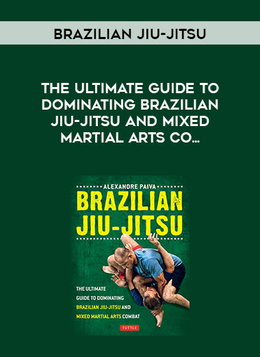 Brazilian Jiu-Jitsu - The Ultimate Guide to Dominating Brazilian Jiu-Jitsu and Mixed Martial Arts Co... courses available download now.