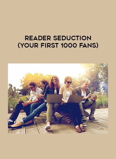 Reader Seduction (Your First 1000 Fans) courses available download now.